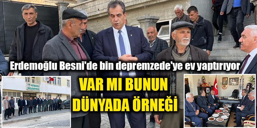 Erdemoğlu Besni’de bin depremzede’ye ev yaptırıyor