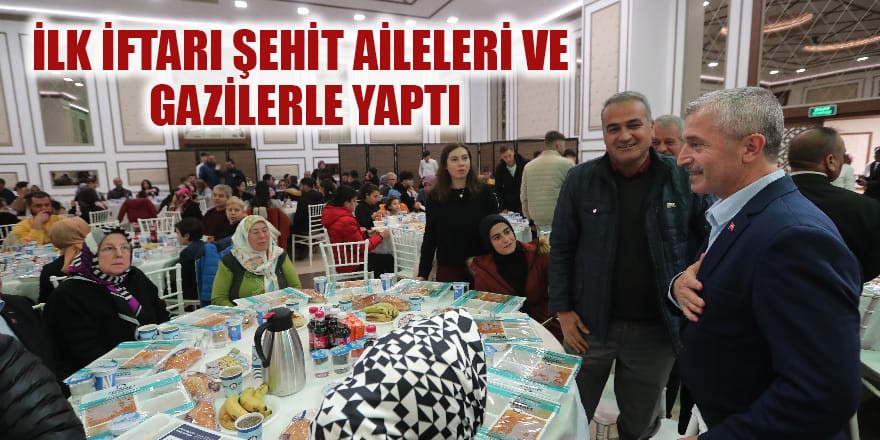 İlk iftarı Şehit aileleri ve gazilerle yaptı