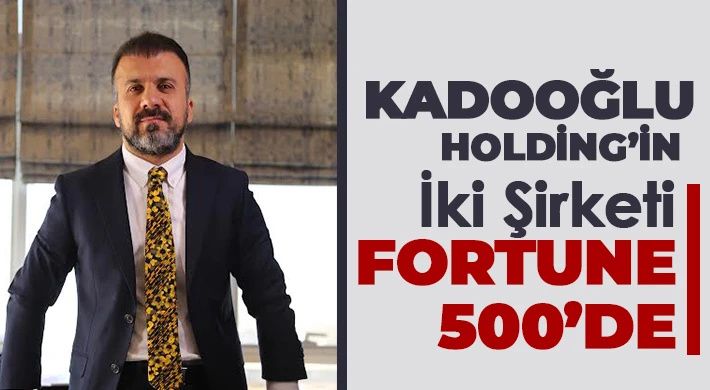 Kadooğlu Holding’in İki Şirketi Fortune 500’de..