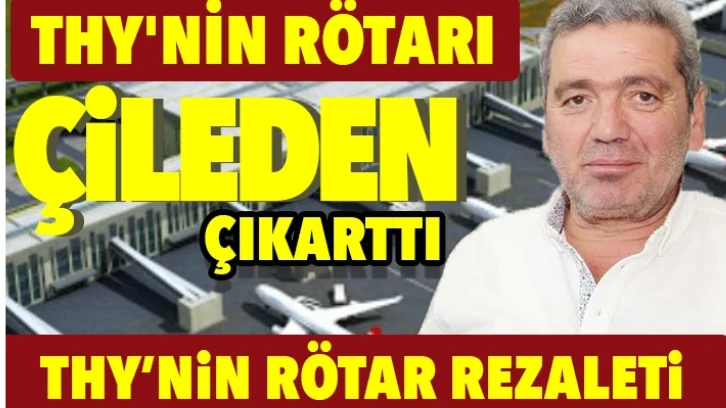 THY’NİN RÖTARI ÇİLEDEN  ÇIKARTTI…