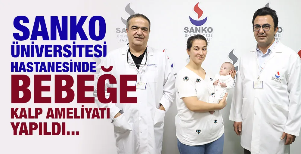 SANKO ÜNİVERSİTESİ HASTANESİNDE BEBEĞE KALP AMELİYATI YAPILDI