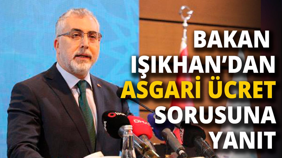 Bakan Işıkhan’dan Asgari Ücret Açıklaması