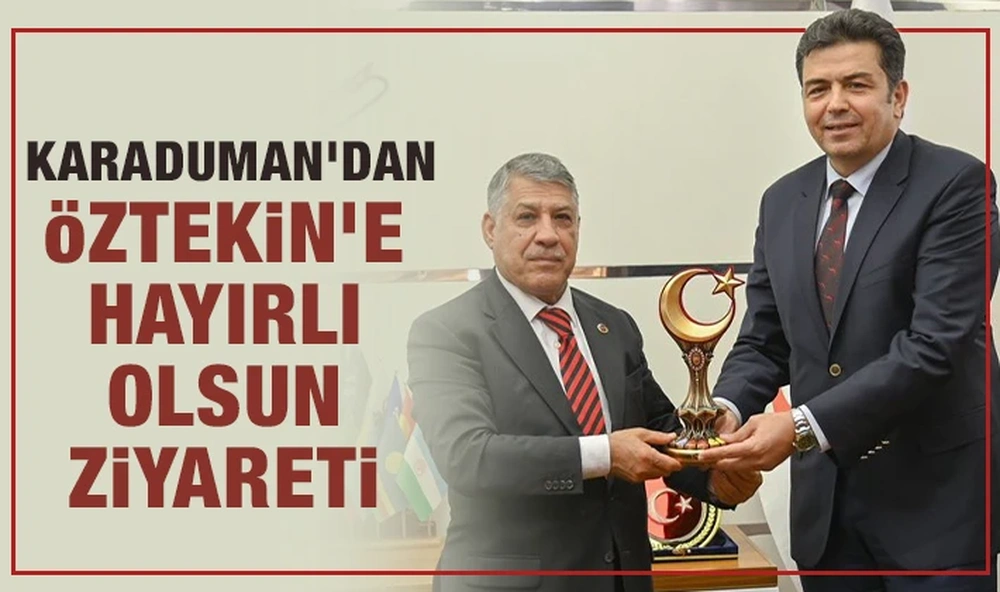 Karaduman’dan Öztekin’e Hayırlı Olsun Ziyareti